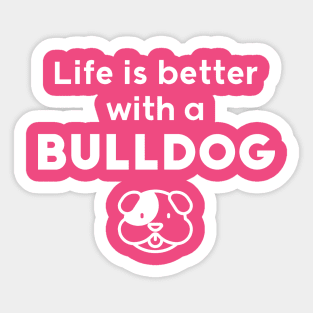 Life is better with a bulldog Sticker